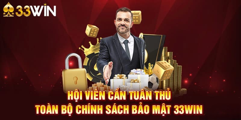 Chính Sách Bảo Mật 33WIN - Quy Định Bảo Mật Dữ Liệu 2026 3 Hội viên cần tuân thủ đúng quy tắc bảo mật