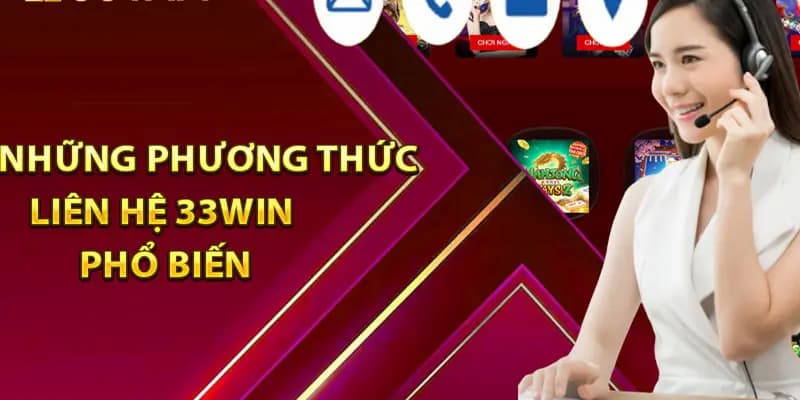 Liên Hệ 33WIN - Trung Tâm Chăm Sóc Khách Hàng 2026 1 Các phương thức liên hệ nhà cái tiện dụng nhất